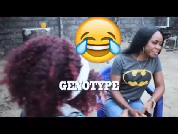 Video: GENOTYPE   (COMEDY SKIT) - Latest 2018 Nigerian Comedy